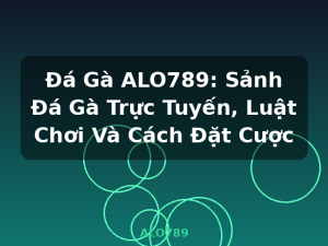 Đá Gà ALO789: Sảnh Đá Gà Trực Tuyến, Luật Chơi Và Cách Đặt Cược - ALO789
